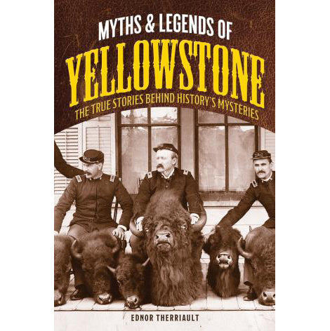 Myths & Legends of Yellowstone by Ednor Therriault