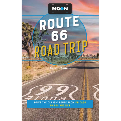 Moon Route 66 Road Trip: Drive the Classic Route from Chicago to Los Angeles by Jessica Dunham