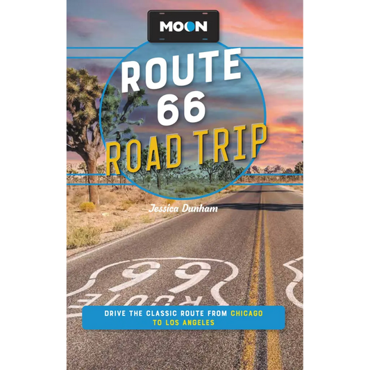 Moon Route 66 Road Trip: Drive the Classic Route from Chicago to Los Angeles by Jessica Dunham