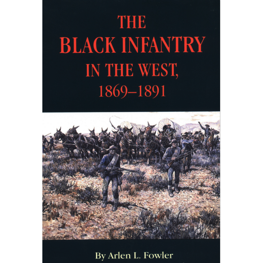 The Black Infantry in the West, 1869–1891 by Arlen L. Fowler