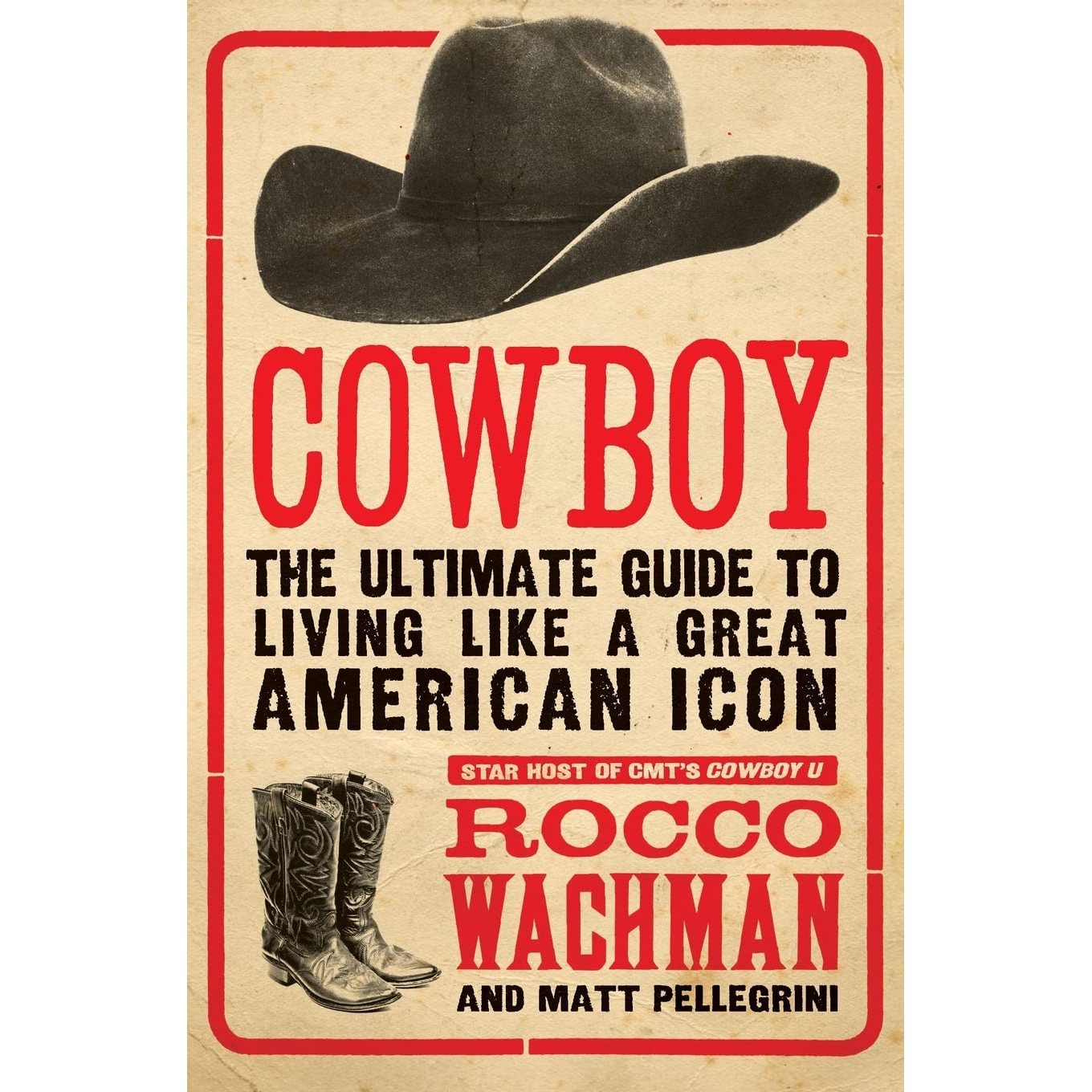Cowboy: The Ultimate Guide to Living Like a Great American Icon by Rocco Wachman