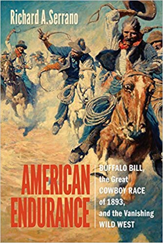 American Endurance: Buffalo Bill, the Great Cowboy Race of 1893, and the Vanishing Wild West Richard A. Serrano book history mystery epic