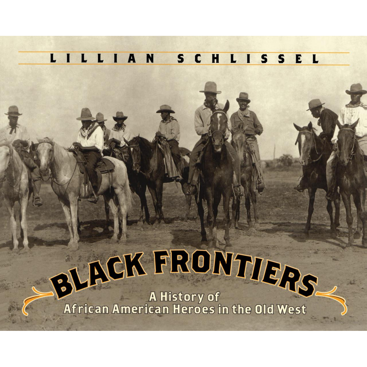 Black Frontiers: A History of African American Heroes in the Old West by Lillian Schlissel