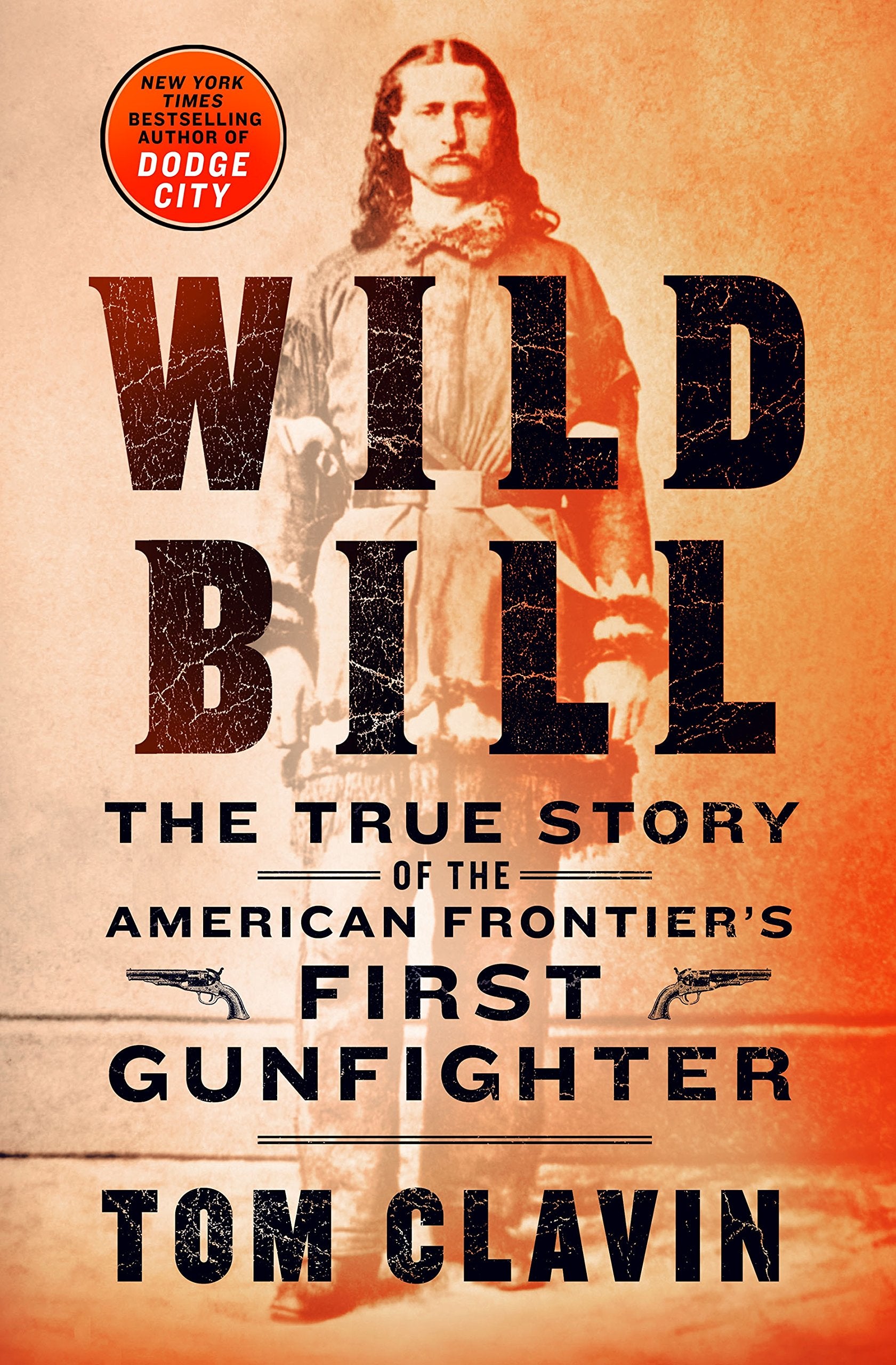 Wild Bill the true story of the american frontier's first gunfighter by tom clavin history 