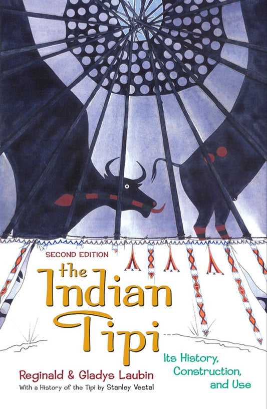 The indian tipi teepee history construction and use second edition Laubin preservation of Indian culture