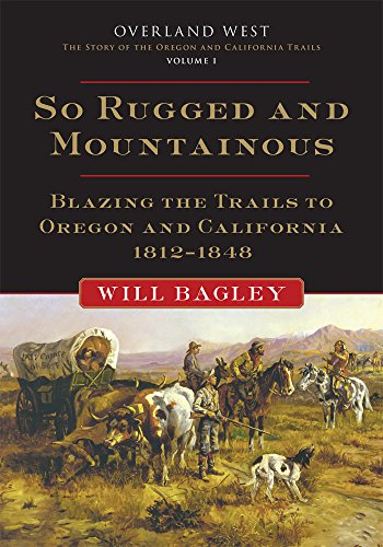 so rugged and mountainous book cover by will bagley history of overland emigration to the west 1812-1848