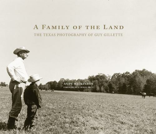 A Family of the Land: The Texas Photography of Guy Gillette