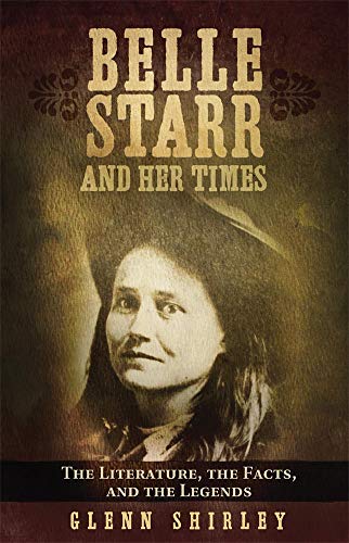 Belle Starr and her times of life legend legacy literature myths and history of a female bandit queen the woman jesse james and petticoat terror of the plains