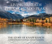 Living beneath the colorado peaks betsy and bud knapp architecture land ranch building a home book photography