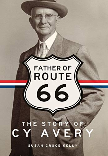 Father of Route 66: The Story of Cy Avery