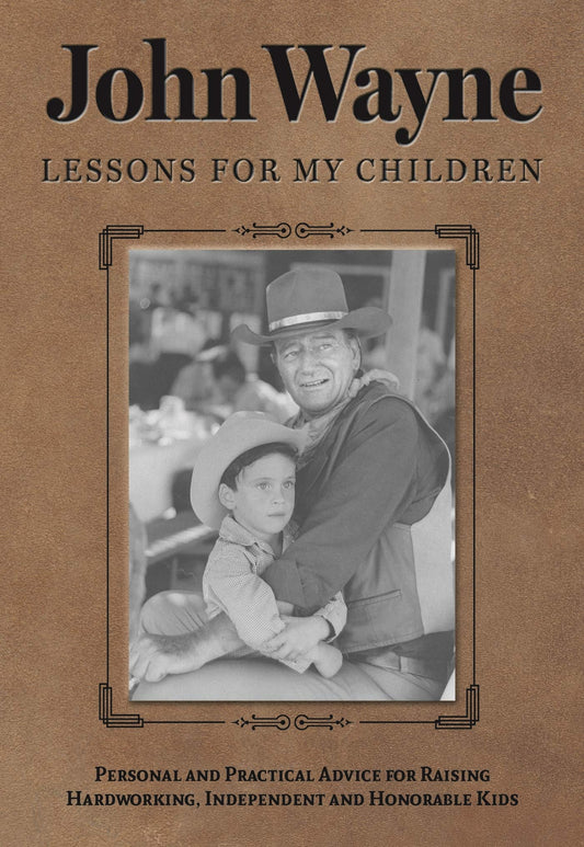 John wayne lessons for my children america spirit of the USA proud biography letters of the icon raising hardworking independent honorable kids