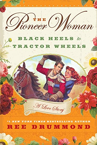 The Pioneer Woman Cooks: Black Heels to Tractor Wheels - A Love Story