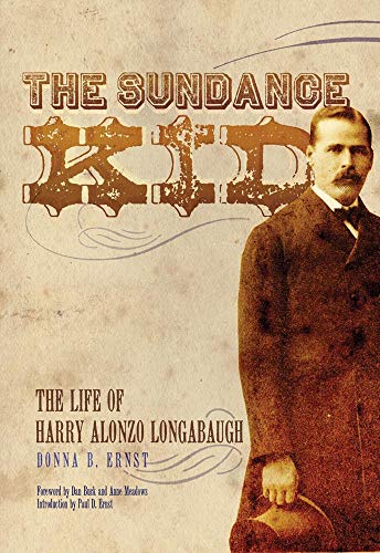 The Sundance Kid the life of harry alonzo longabaugh by donna b. ernst book family history of western outlaw