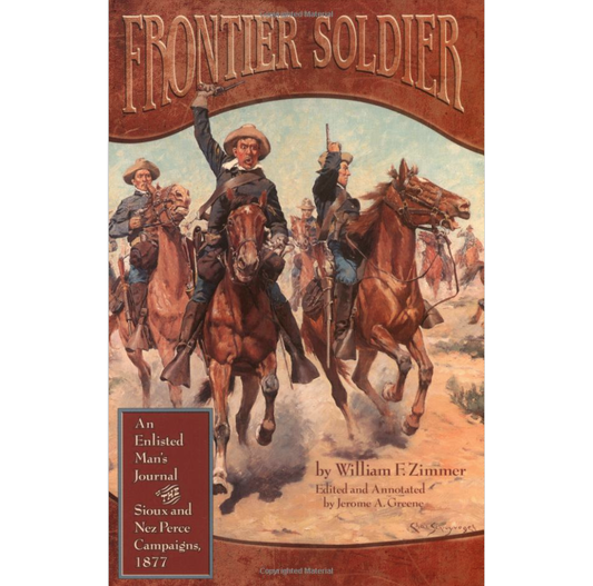 Frontier Soldier: An Enlisted Man's Journal by Private William F. Zimmer