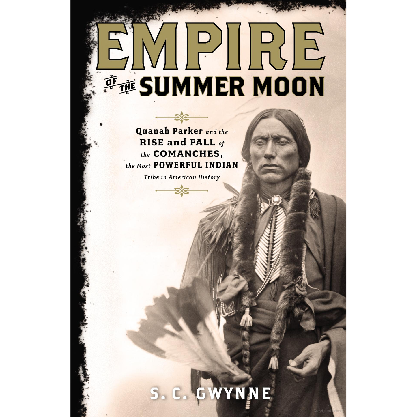 Empire of the Summer Moon: Quanah Parker and the Rise and Fall of the Comanches, the Most Powerful Tribe in American History by S.C. Gwynne