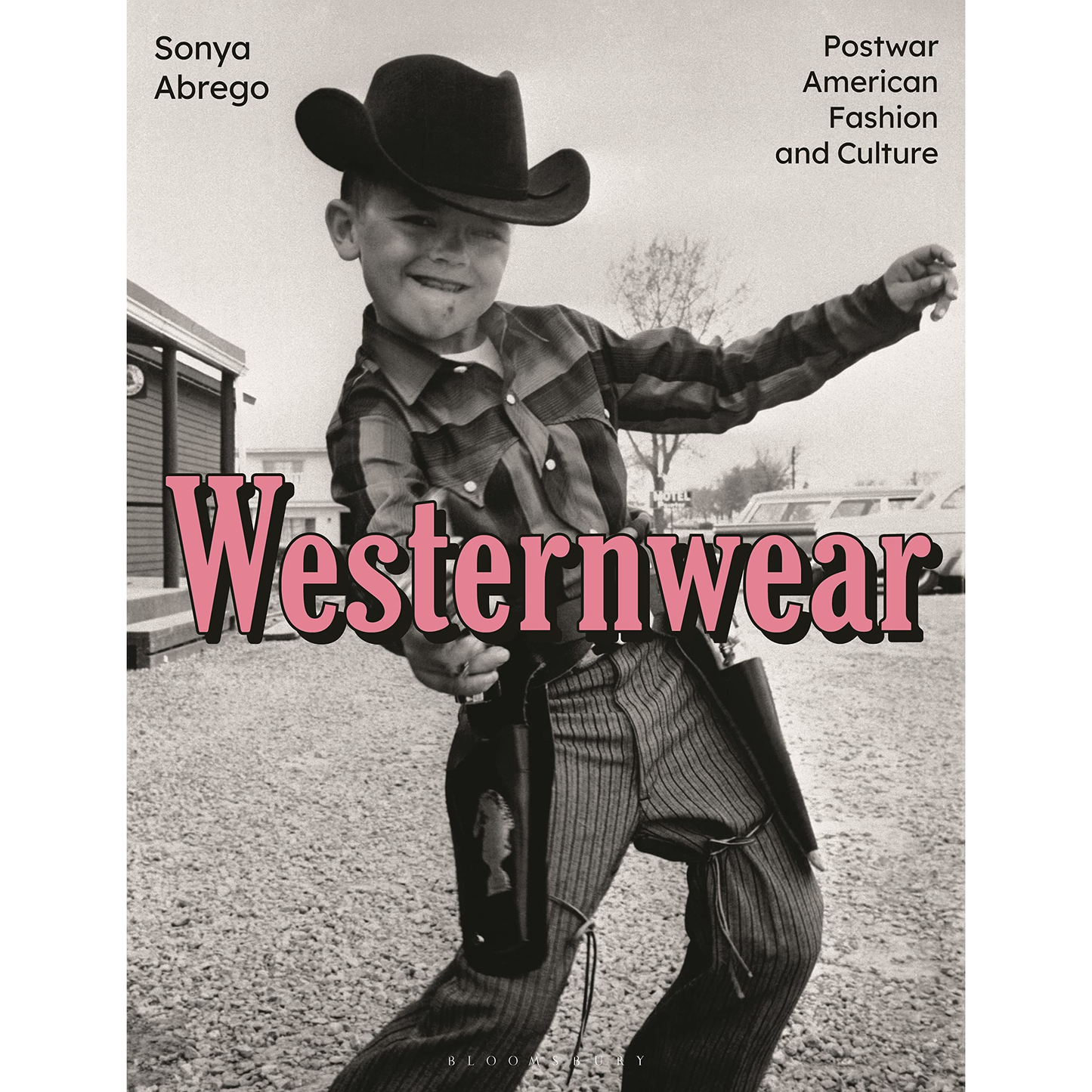 Westernwear: Postwar American Fashion and Culture by Sonya Abrego