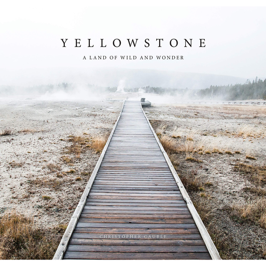 Yellowstone: A Land of Wild and Wonder by Christopher Cauble