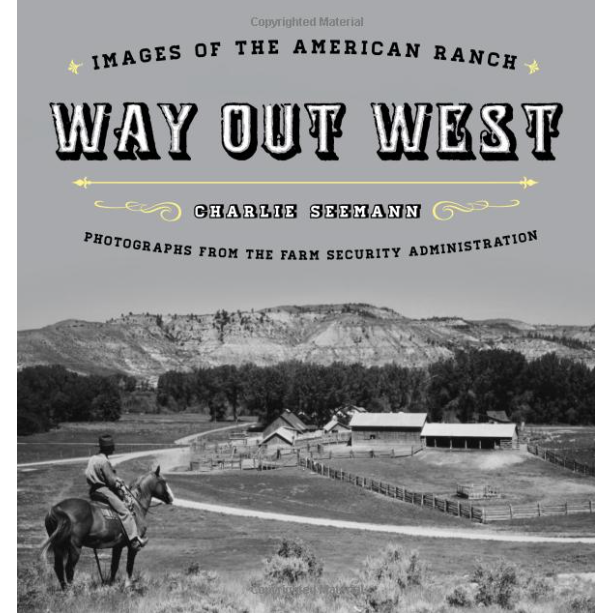Way Out West: Images of the American Ranch by Charlie Seemann