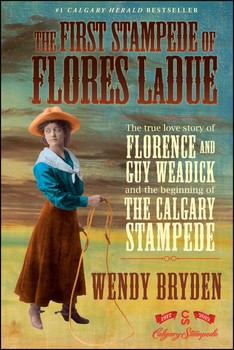 the first stampede of florence ladue calgary stampede love story and history biography by wendy bryden
