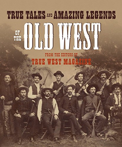 True Tales and Amazing Legends of the Old West